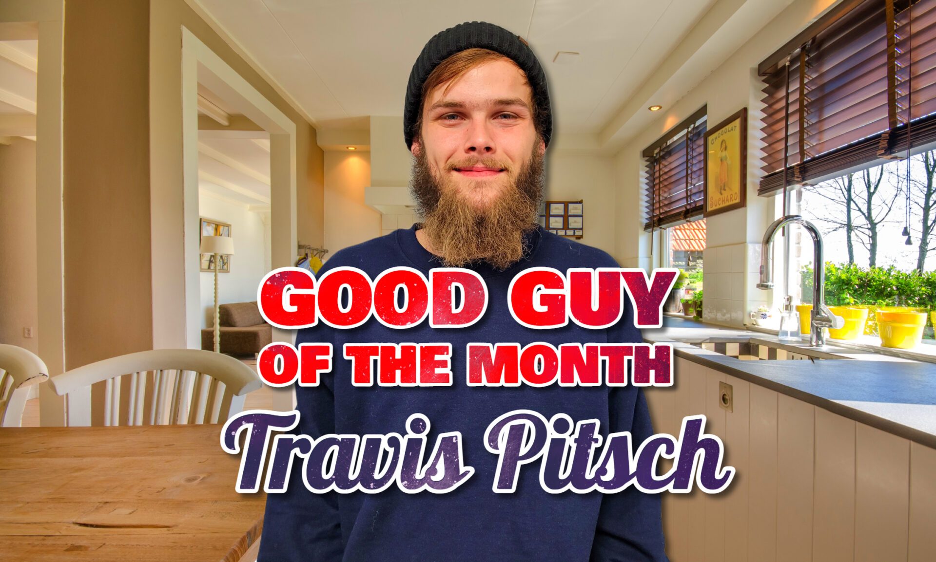Good Guy of the Month Travis Pitsch Good Guy of the Month: Travis Pitsch