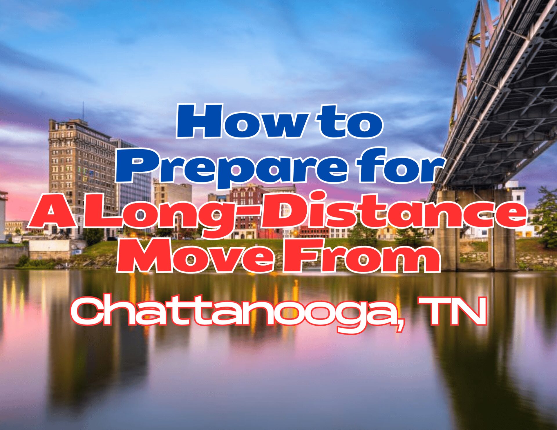 Guide to preparing for a long-distance move from Chattanooga, TN.