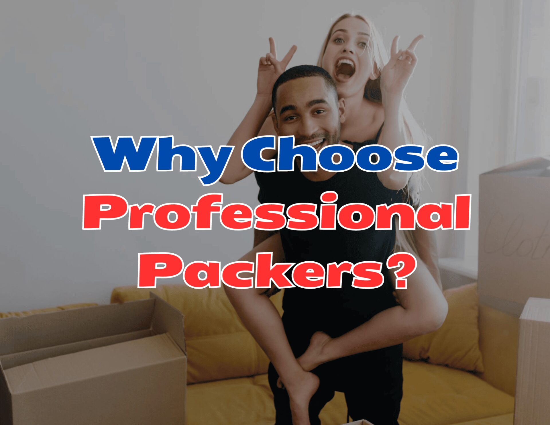 Happy couple packing with professional packers' help.