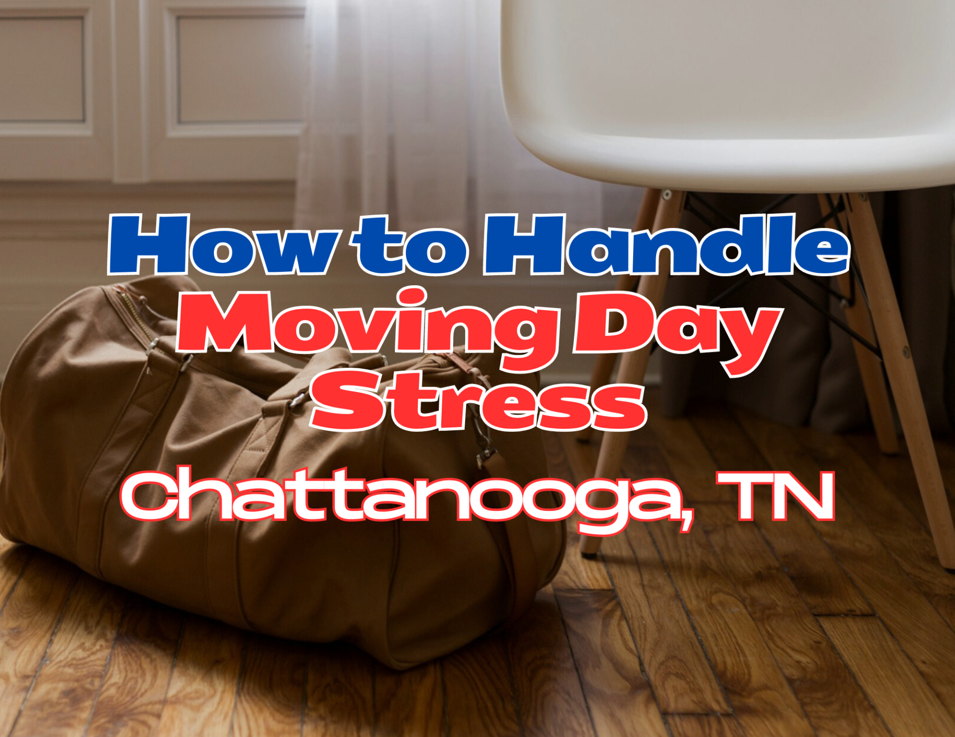 Handle Moving Day Stress How to Handle Moving Day Stress in Chattanooga?